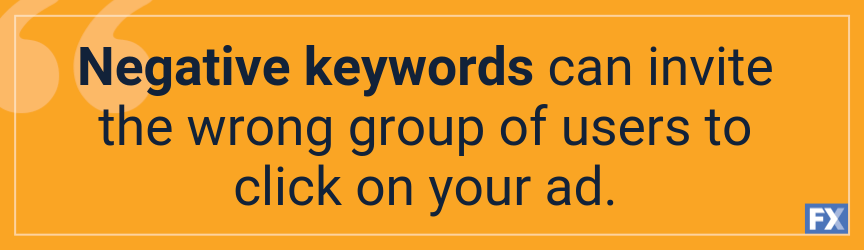 negative keywords can invite the wrong audience to click