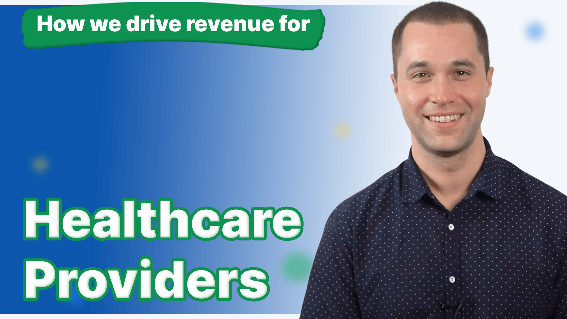 A man in a blue button down shirt with the words how we drive revenue for healthcare providers next to him