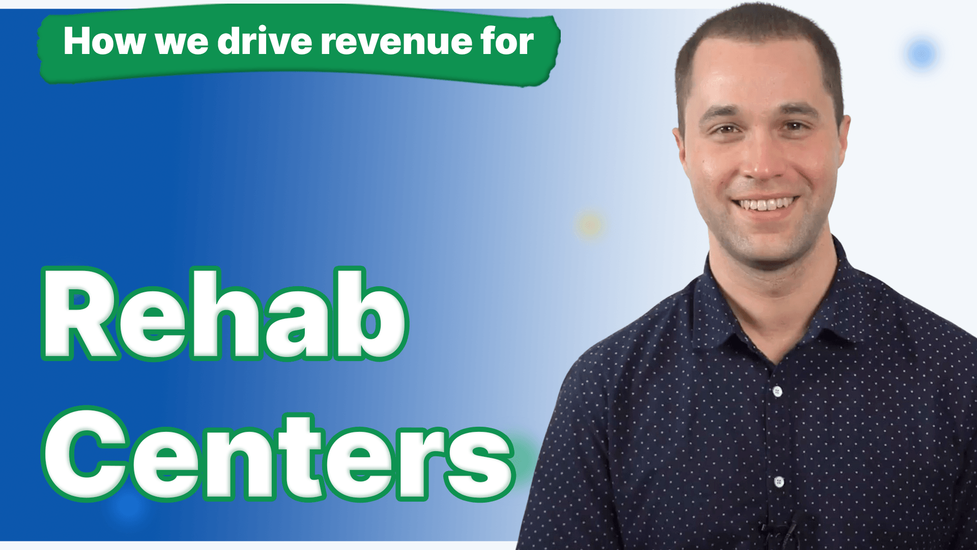 A man in a blue button down shirt with the words how we drive revenue for rehab centers next to him