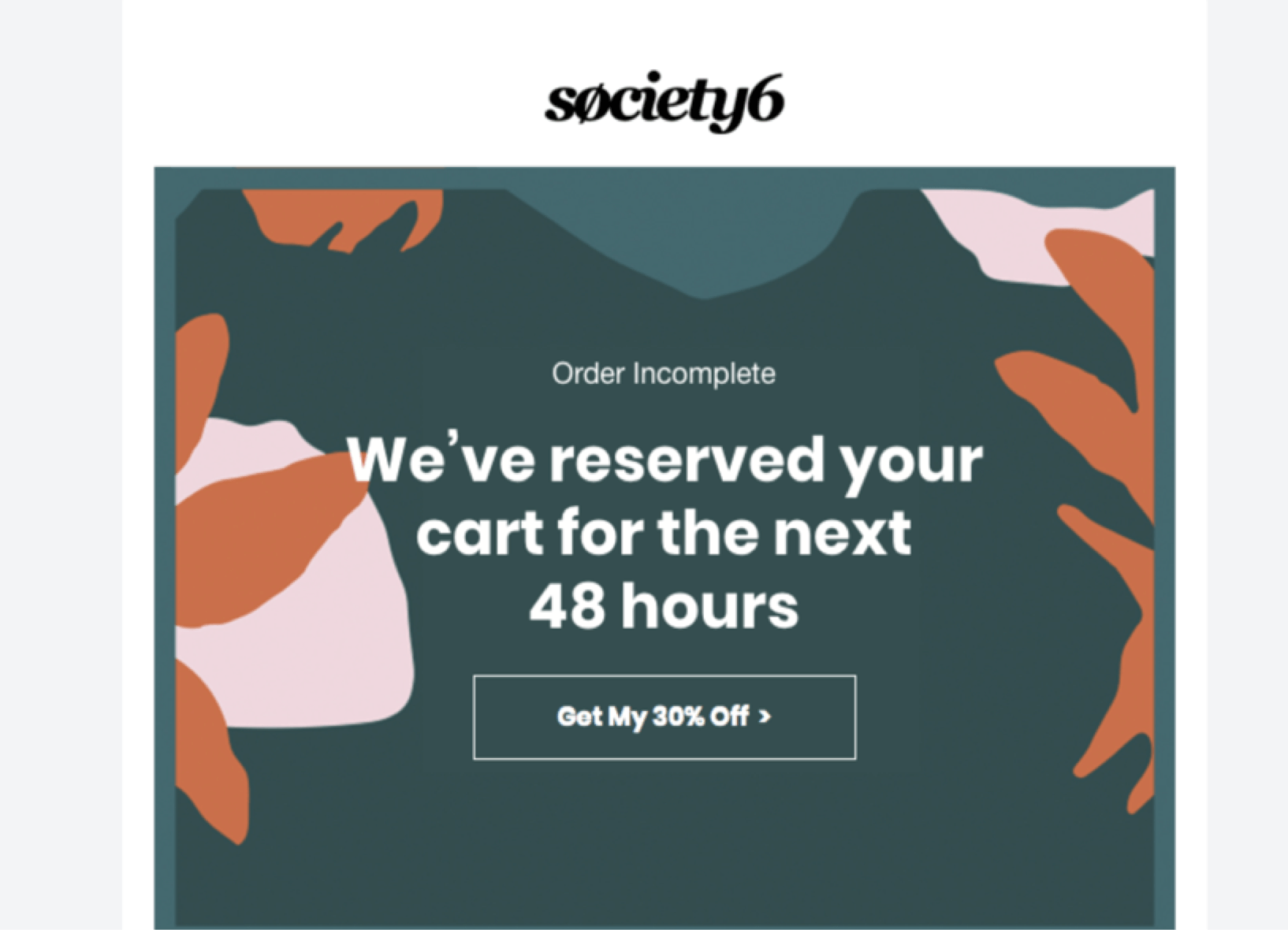 Society6电子邮件的截图，上面写着“我们已经为您预订了未来48小时的购物车”＂width=